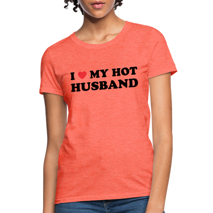 I Love My Hot Husband : Women's T-Shirt (Black Letters) - heather coral