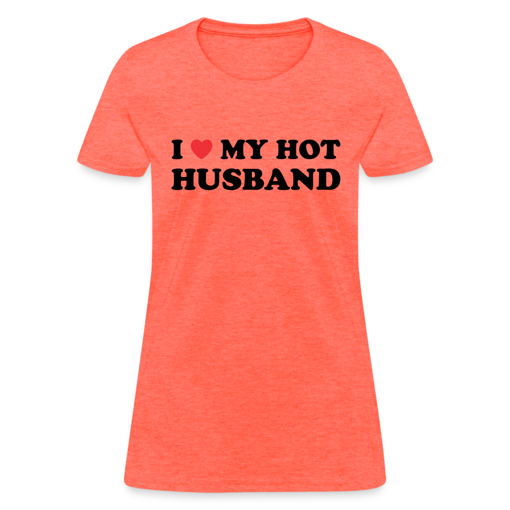 I Love My Hot Husband : Women's T-Shirt (Black Letters) - heather coral