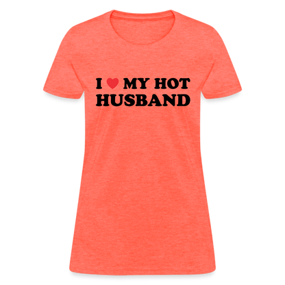 I Love My Hot Husband : Women's T-Shirt (Black Letters) - heather coral