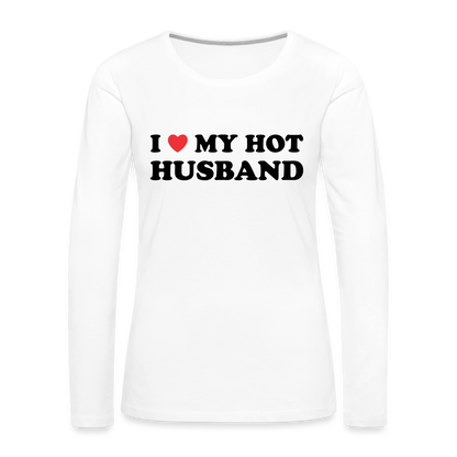 I Love My Hot Husband : Women's Premium Long Sleeve T-Shirt (Black Letters) - white
