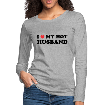 I Love My Hot Husband : Women's Premium Long Sleeve T-Shirt (Black Letters) - heather gray