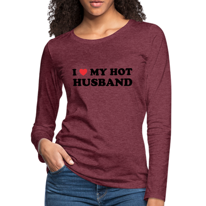I Love My Hot Husband : Women's Premium Long Sleeve T-Shirt (Black Letters) - heather burgundy