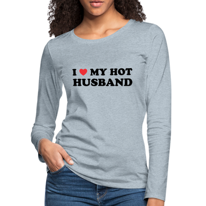 I Love My Hot Husband : Women's Premium Long Sleeve T-Shirt (Black Letters) - heather ice blue