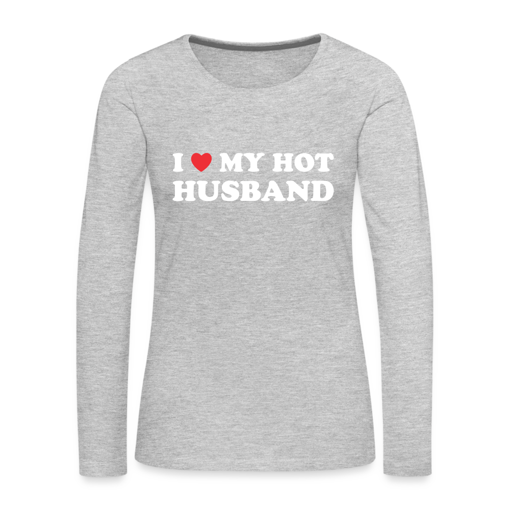 I Love My Hot Husband : Premium Long Sleeve T-Shirt (White Letters) - heather gray