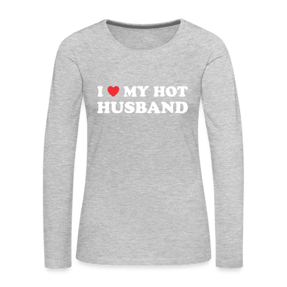 I Love My Hot Husband : Premium Long Sleeve T-Shirt (White Letters) - heather gray