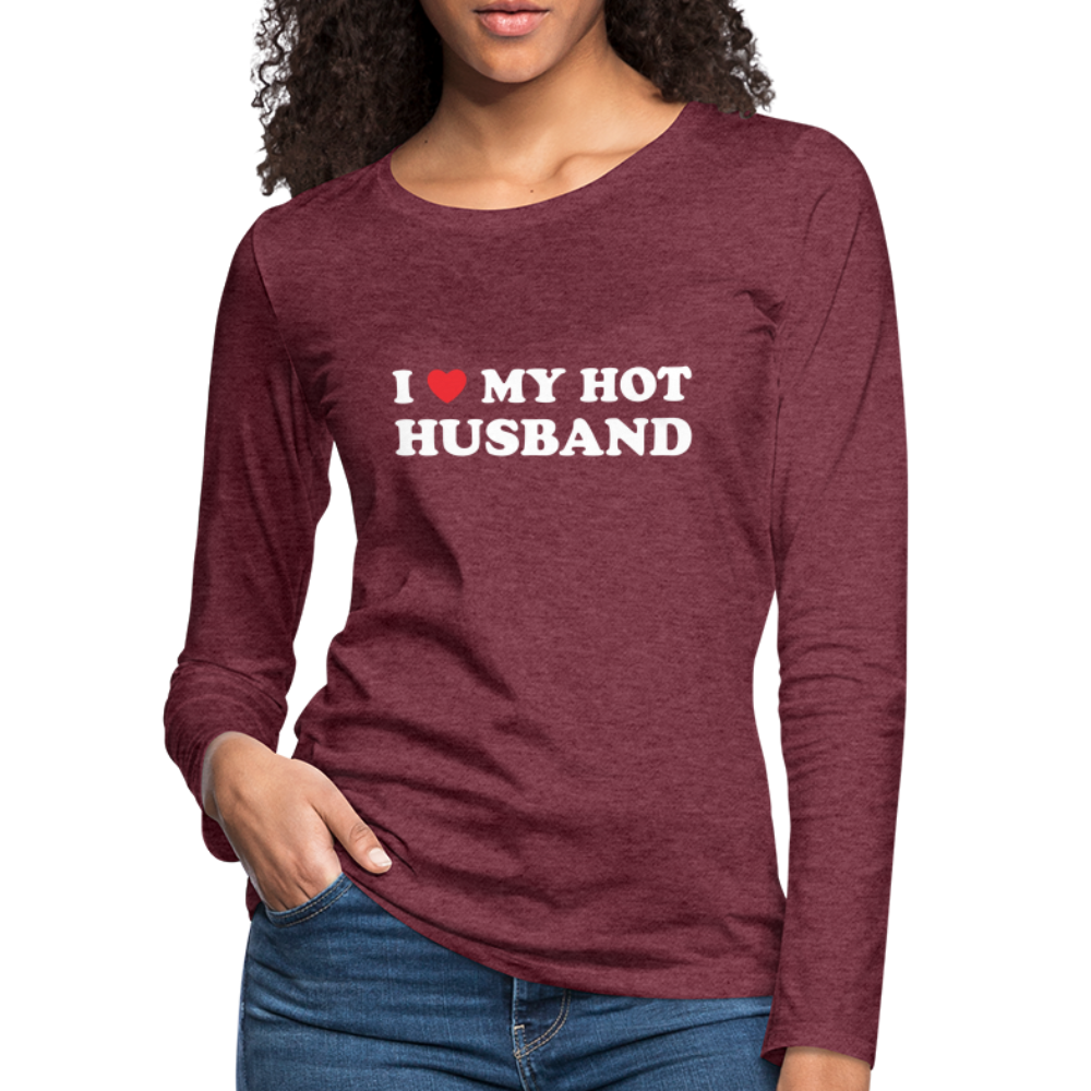 I Love My Hot Husband : Premium Long Sleeve T-Shirt (White Letters) - heather burgundy
