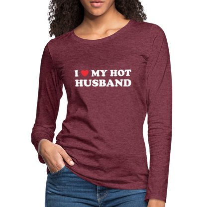 I Love My Hot Husband : Premium Long Sleeve T-Shirt (White Letters) - heather burgundy