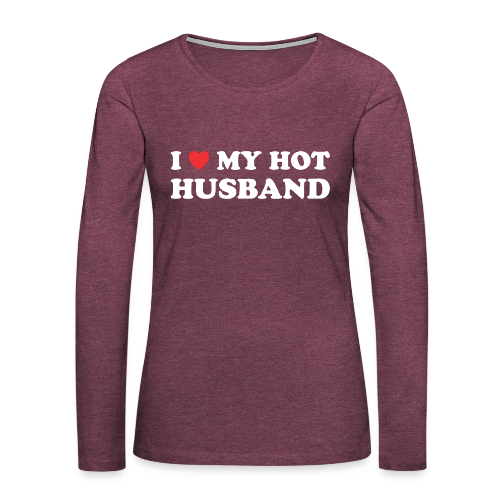 I Love My Hot Husband : Premium Long Sleeve T-Shirt (White Letters) - heather burgundy