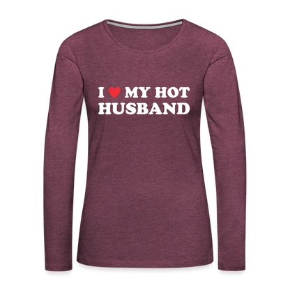 I Love My Hot Husband : Premium Long Sleeve T-Shirt (White Letters) - heather burgundy