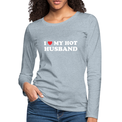 I Love My Hot Husband : Premium Long Sleeve T-Shirt (White Letters) - heather ice blue
