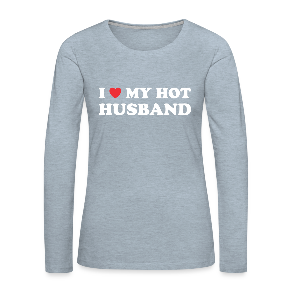 I Love My Hot Husband : Premium Long Sleeve T-Shirt (White Letters) - heather ice blue