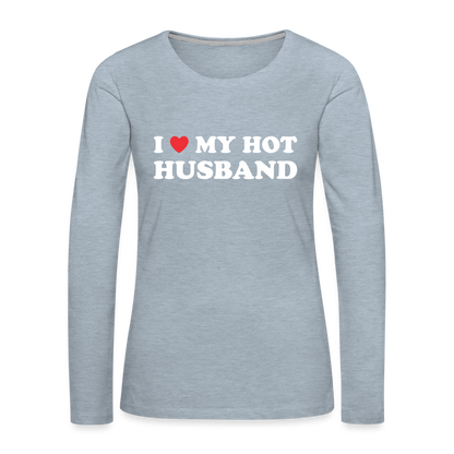 I Love My Hot Husband : Premium Long Sleeve T-Shirt (White Letters) - heather ice blue