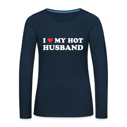 I Love My Hot Husband : Premium Long Sleeve T-Shirt (White Letters) - deep navy