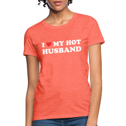 I Love My Hot Husband : Women's T-Shirt (White Letters) - heather coral