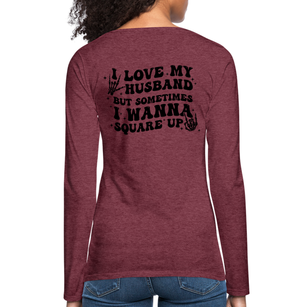 Wife Life - I Love My Husband Long Sleeve T-Shirt (Black Letters) - heather burgundy