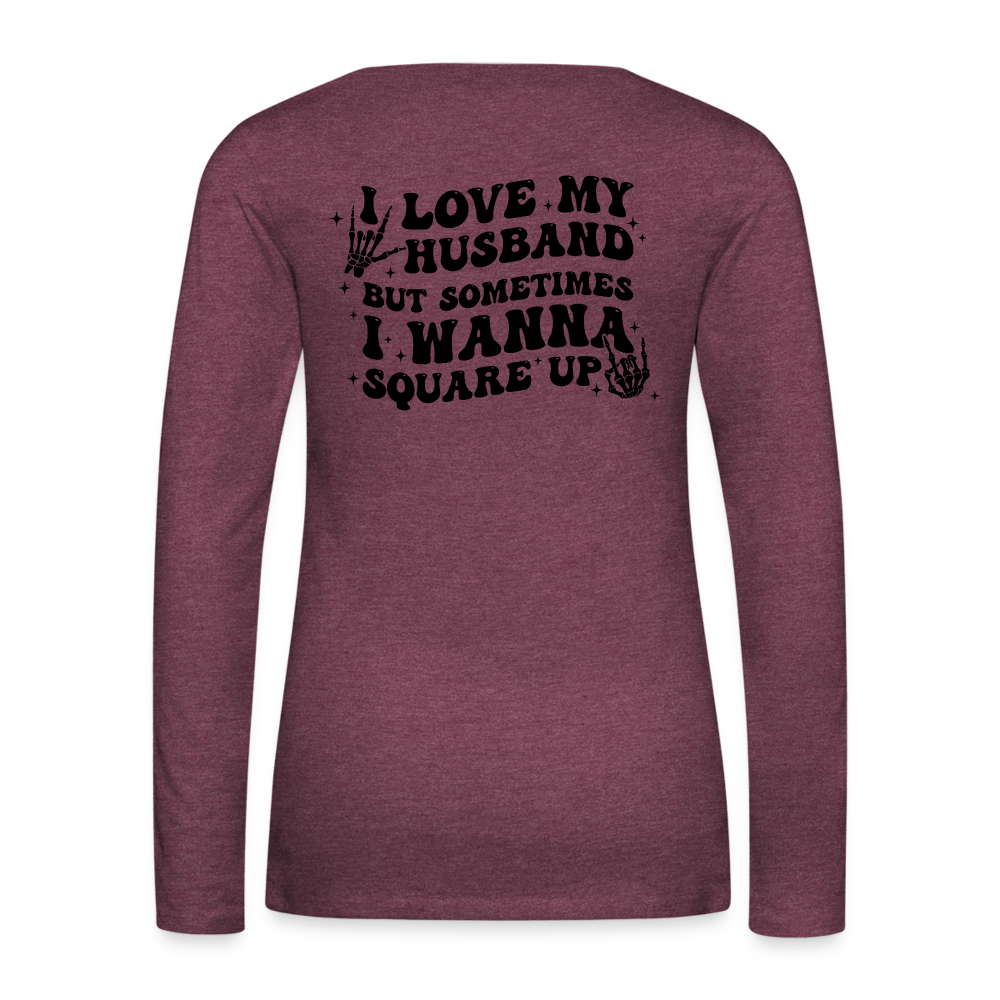 Wife Life - I Love My Husband Long Sleeve T-Shirt (Black Letters) - heather burgundy