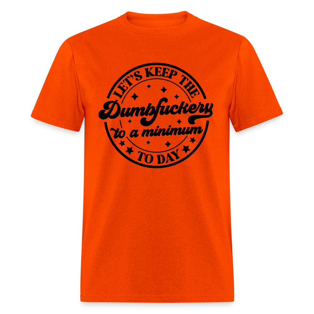 Let's Keep the Dumbfuckery To A Minimum Today T-Shirt - orange