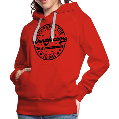 Let's Keep the Dumbfuckery To A Minimum Today : Women’s Premium Hoodie (Black Letters) - red