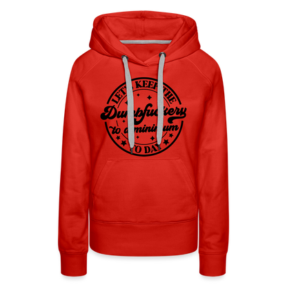 Let's Keep the Dumbfuckery To A Minimum Today : Women’s Premium Hoodie (Black Letters) - red
