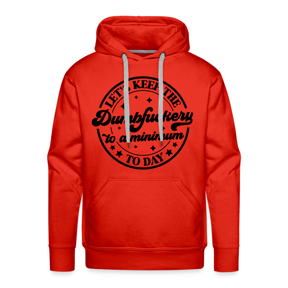 Let's Keep the Dumbfuckery To A Minimum Today : Men’s Premium Hoodie (Black Letters) - red