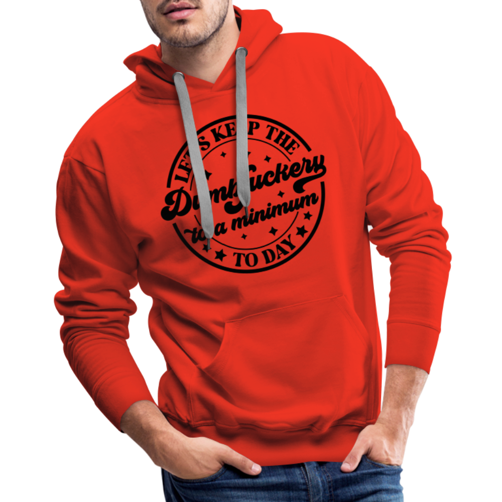 Let's Keep the Dumbfuckery To A Minimum Today : Men’s Premium Hoodie (Black Letters) - red