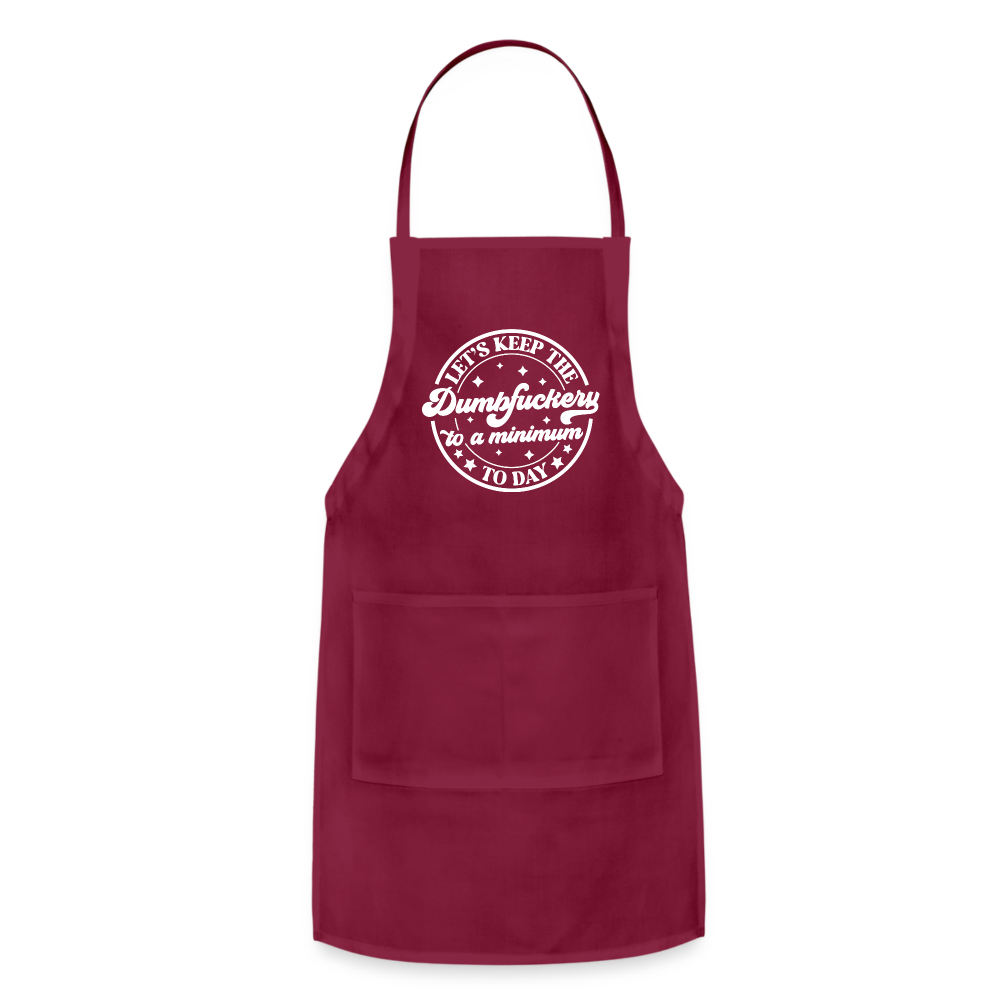 Let's Keep the Dumbfuckery To A Minimum Today : Adjustable Apron - burgundy