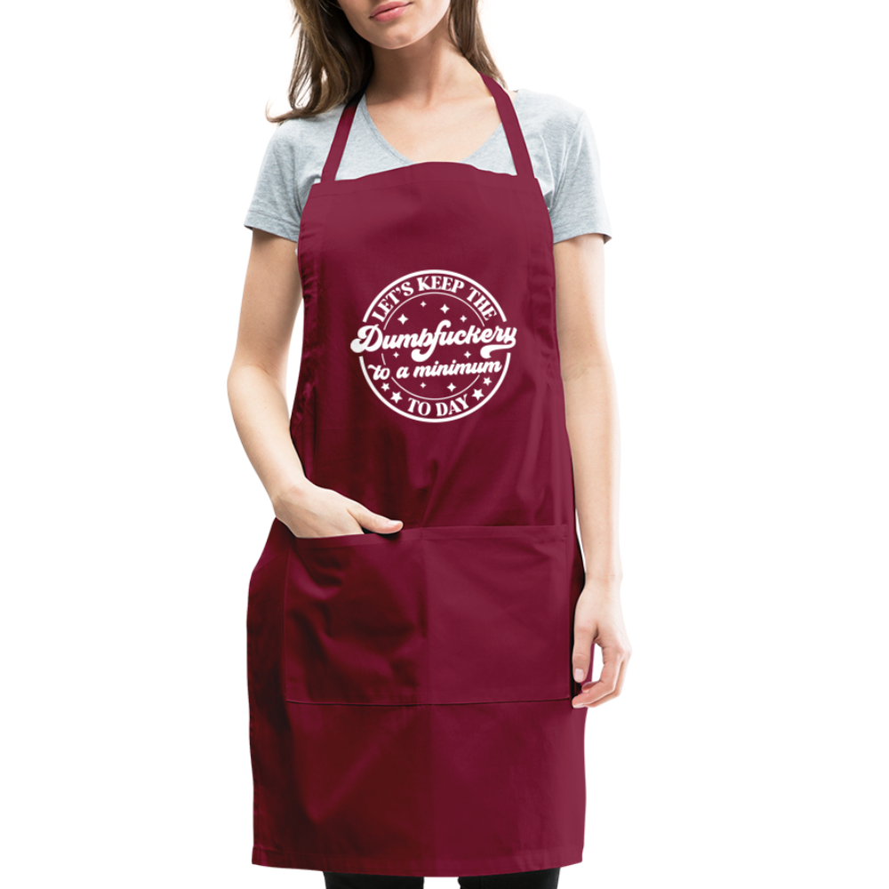 Let's Keep the Dumbfuckery To A Minimum Today : Adjustable Apron - burgundy