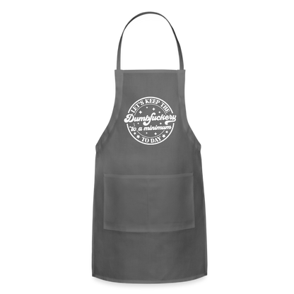 Let's Keep the Dumbfuckery To A Minimum Today : Adjustable Apron - charcoal