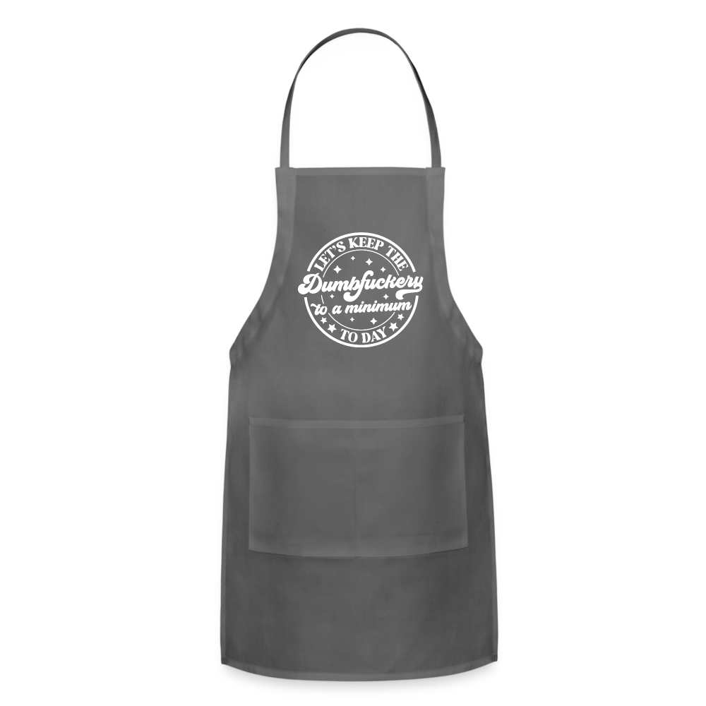 Let's Keep the Dumbfuckery To A Minimum Today : Adjustable Apron - charcoal