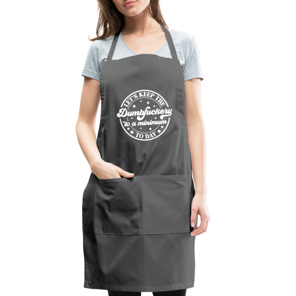 Let's Keep the Dumbfuckery To A Minimum Today : Adjustable Apron - charcoal