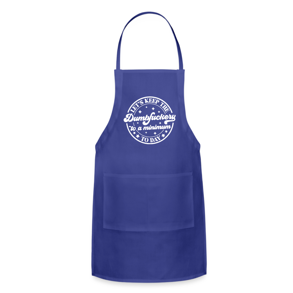 Let's Keep the Dumbfuckery To A Minimum Today : Adjustable Apron - royal blue
