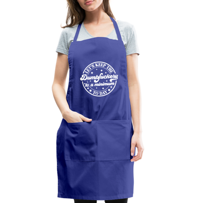 Let's Keep the Dumbfuckery To A Minimum Today : Adjustable Apron - royal blue