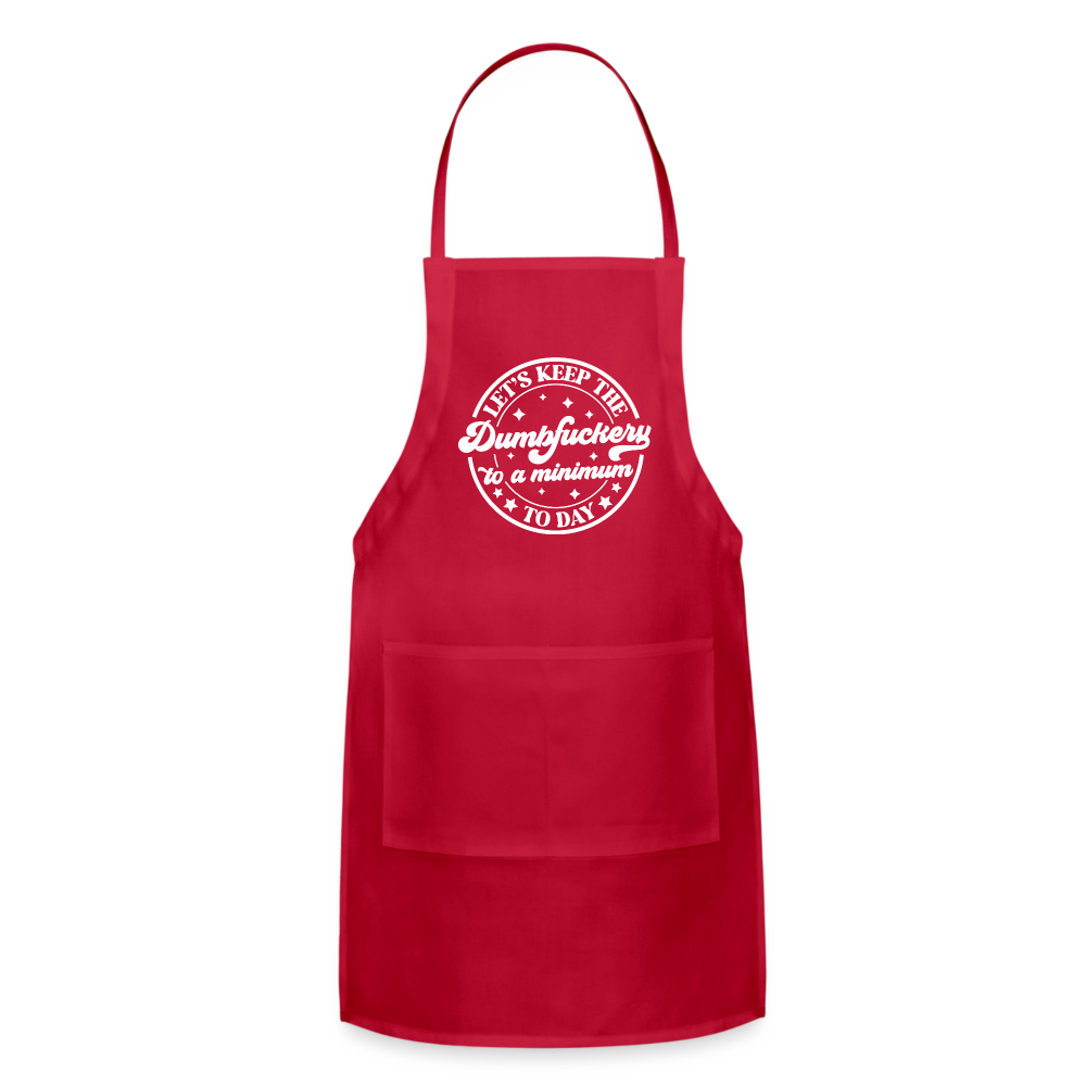 Let's Keep the Dumbfuckery To A Minimum Today : Adjustable Apron - red