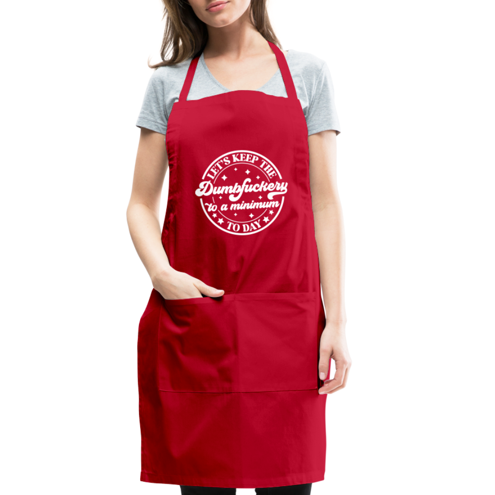 Let's Keep the Dumbfuckery To A Minimum Today : Adjustable Apron - red