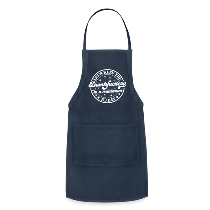Let's Keep the Dumbfuckery To A Minimum Today : Adjustable Apron - navy