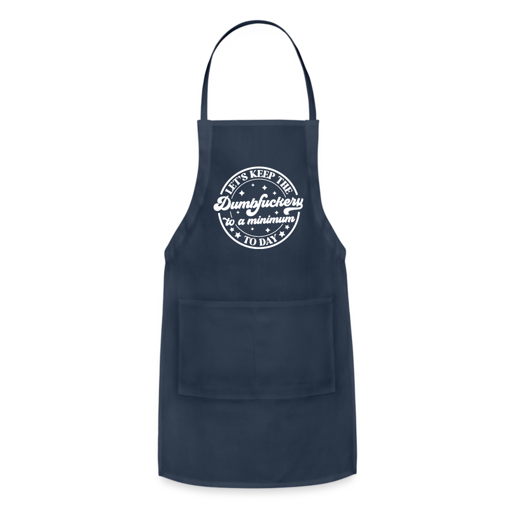 Let's Keep the Dumbfuckery To A Minimum Today : Adjustable Apron - navy