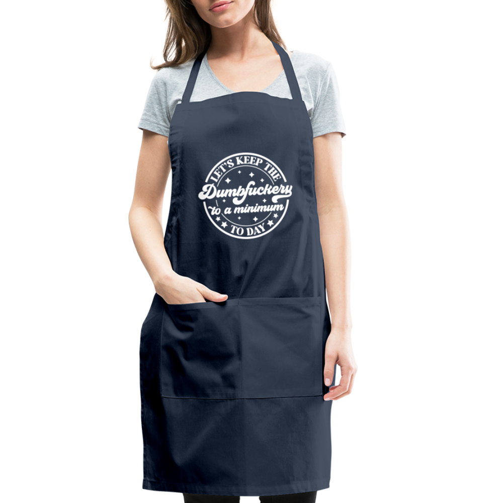 Let's Keep the Dumbfuckery To A Minimum Today : Adjustable Apron - navy