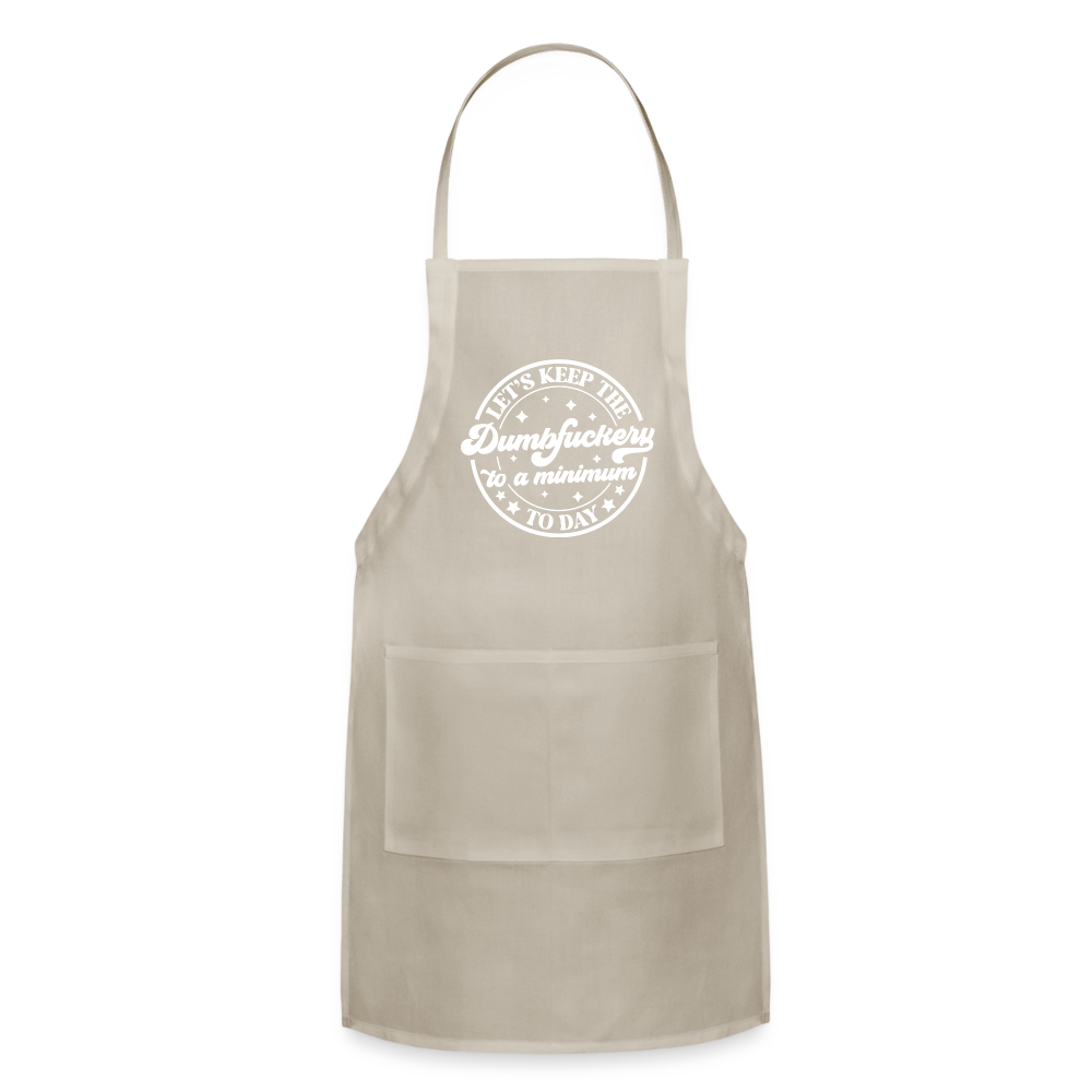 Let's Keep the Dumbfuckery To A Minimum Today : Adjustable Apron - natural