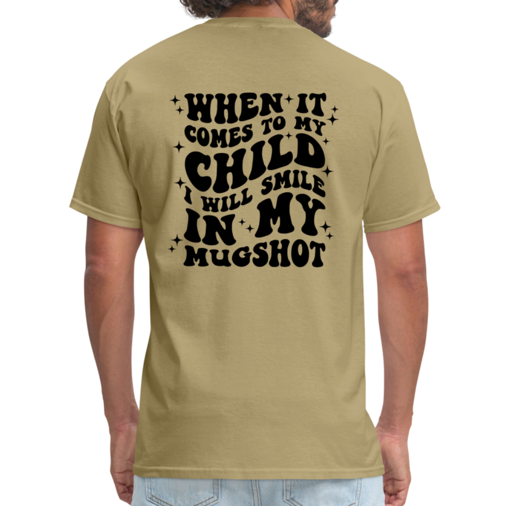 When It Comes to My Child I Will Smile In My Mugshot : T-Shirt - khaki