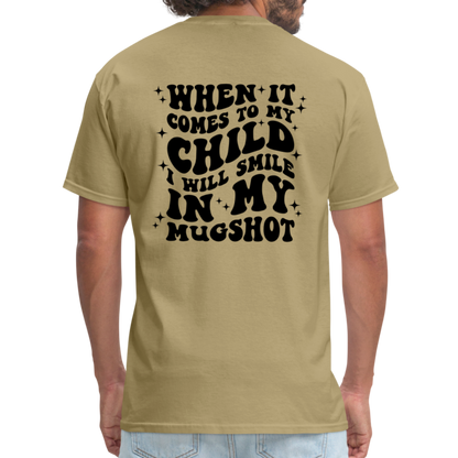 When It Comes to My Child I Will Smile In My Mugshot : T-Shirt - khaki