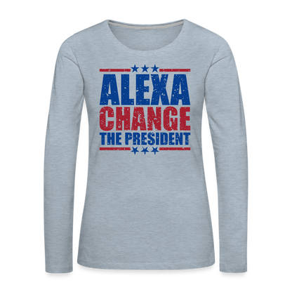 Alexa Change the President Women's Premium Long Sleeve Shirt - heather ice blue