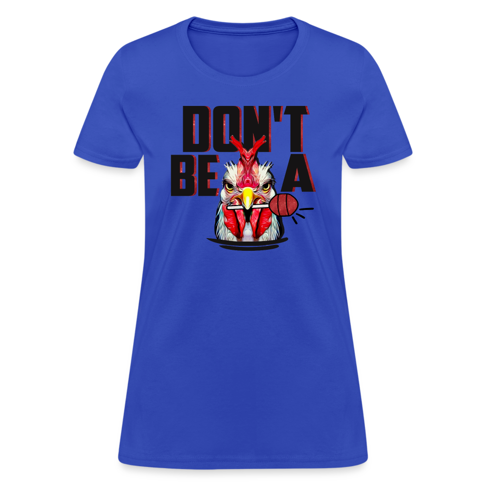 Don't Be A Cock Sucker Women's T-Shirt - royal blue