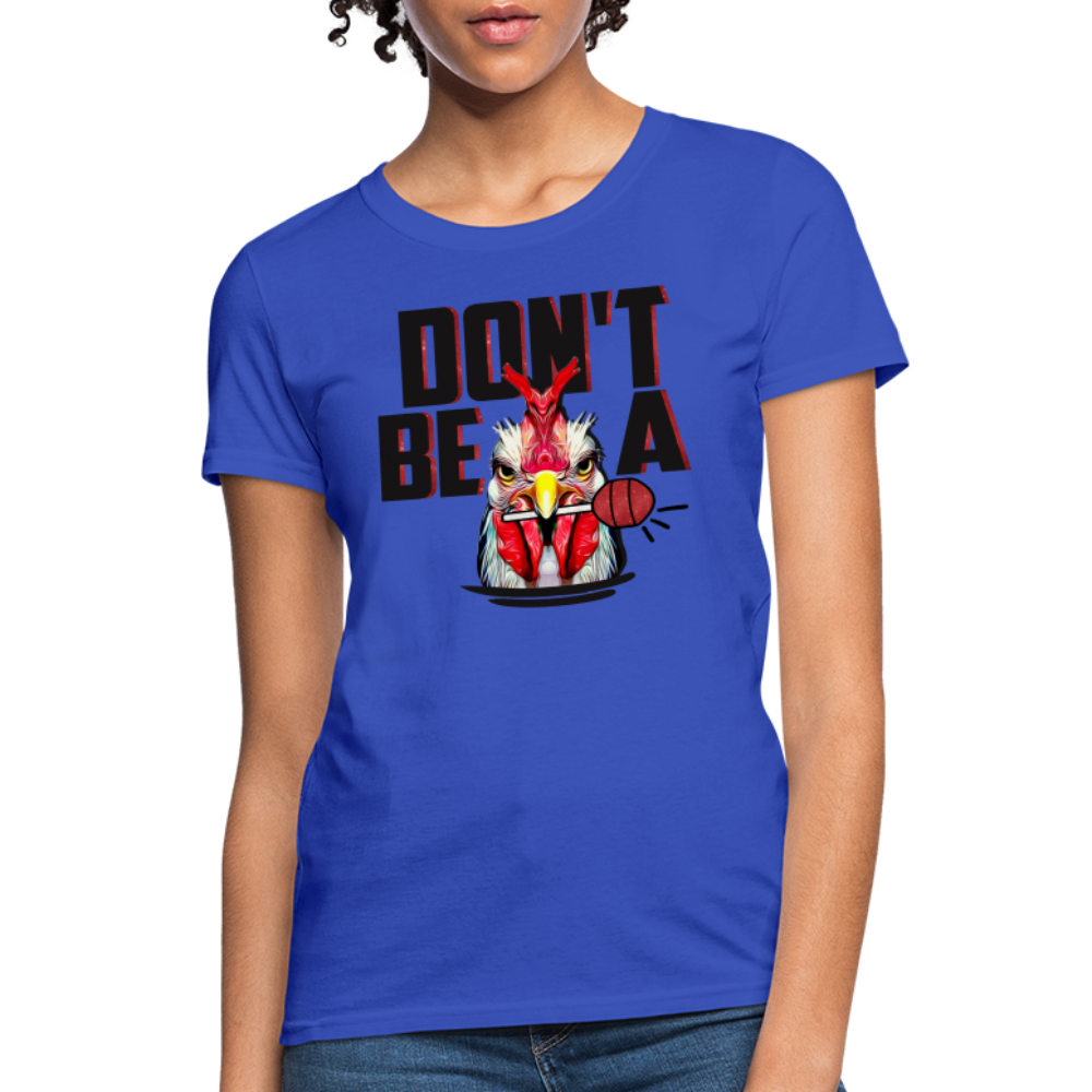 Don't Be A Cock Sucker Women's T-Shirt - royal blue