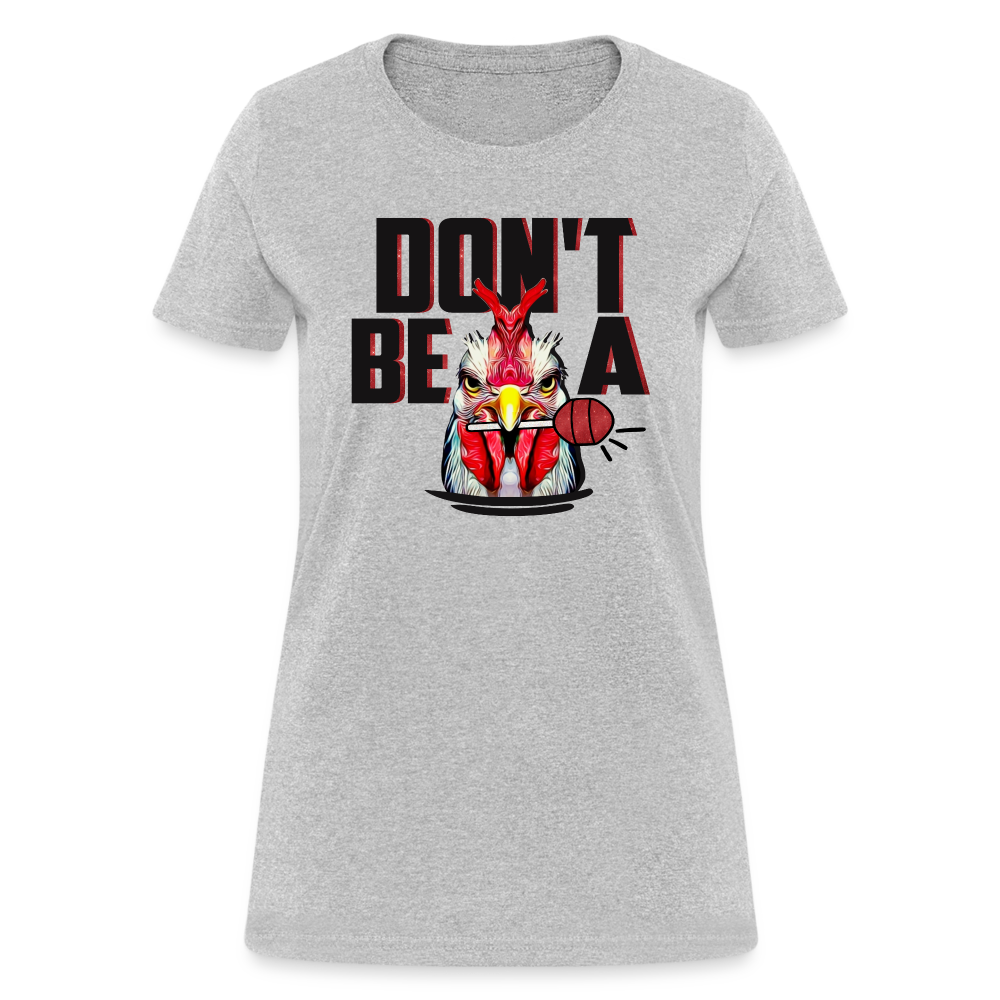 Don't Be A Cock Sucker Women's T-Shirt - heather gray