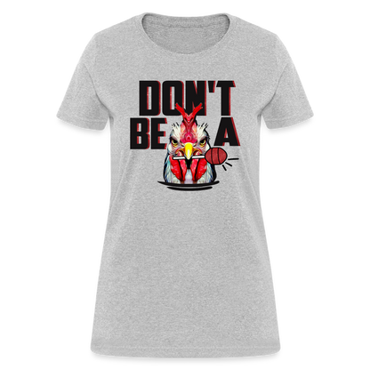 Don't Be A Cock Sucker Women's T-Shirt - heather gray