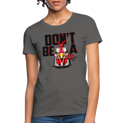 Don't Be A Cock Sucker Women's T-Shirt - charcoal