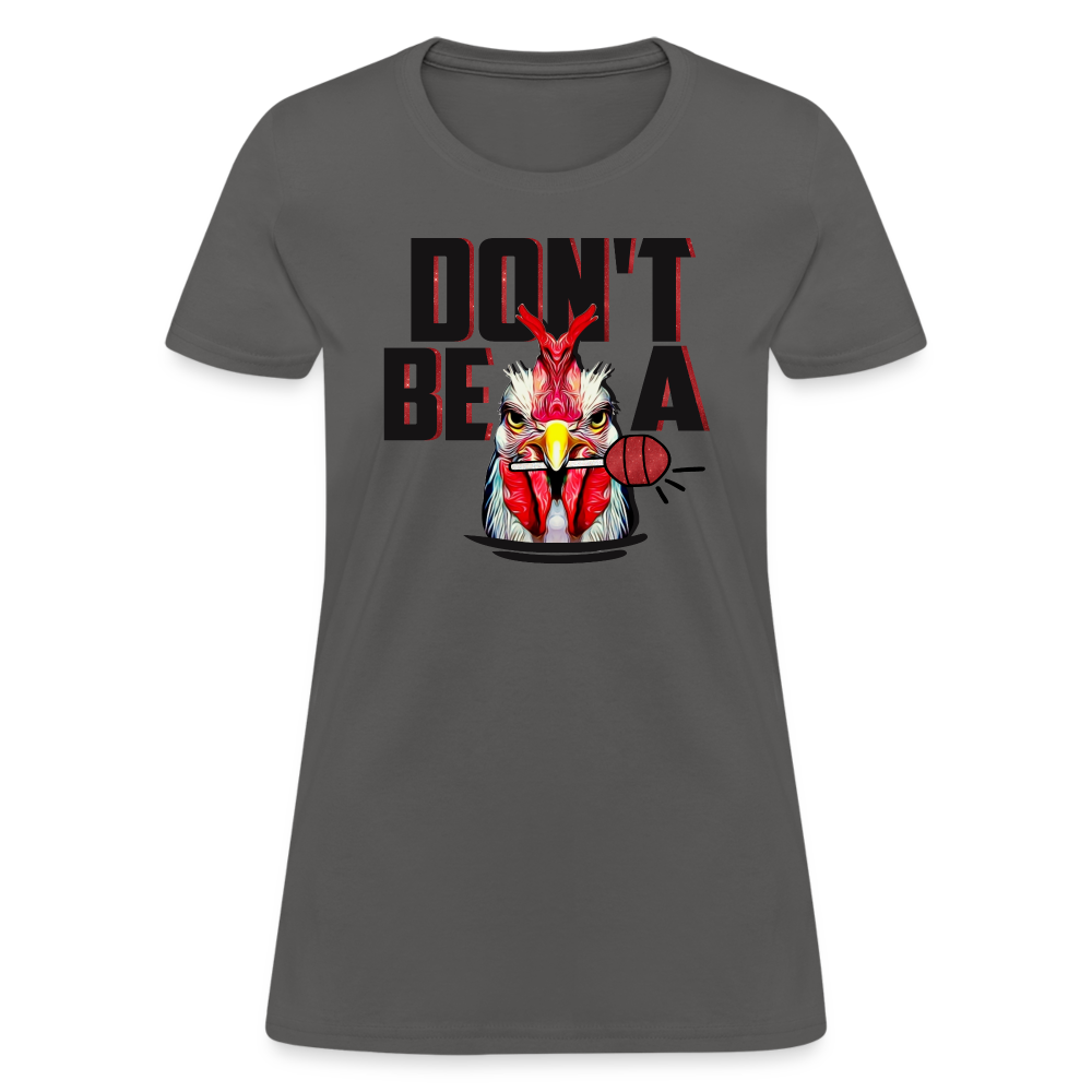 Don't Be A Cock Sucker Women's T-Shirt - charcoal