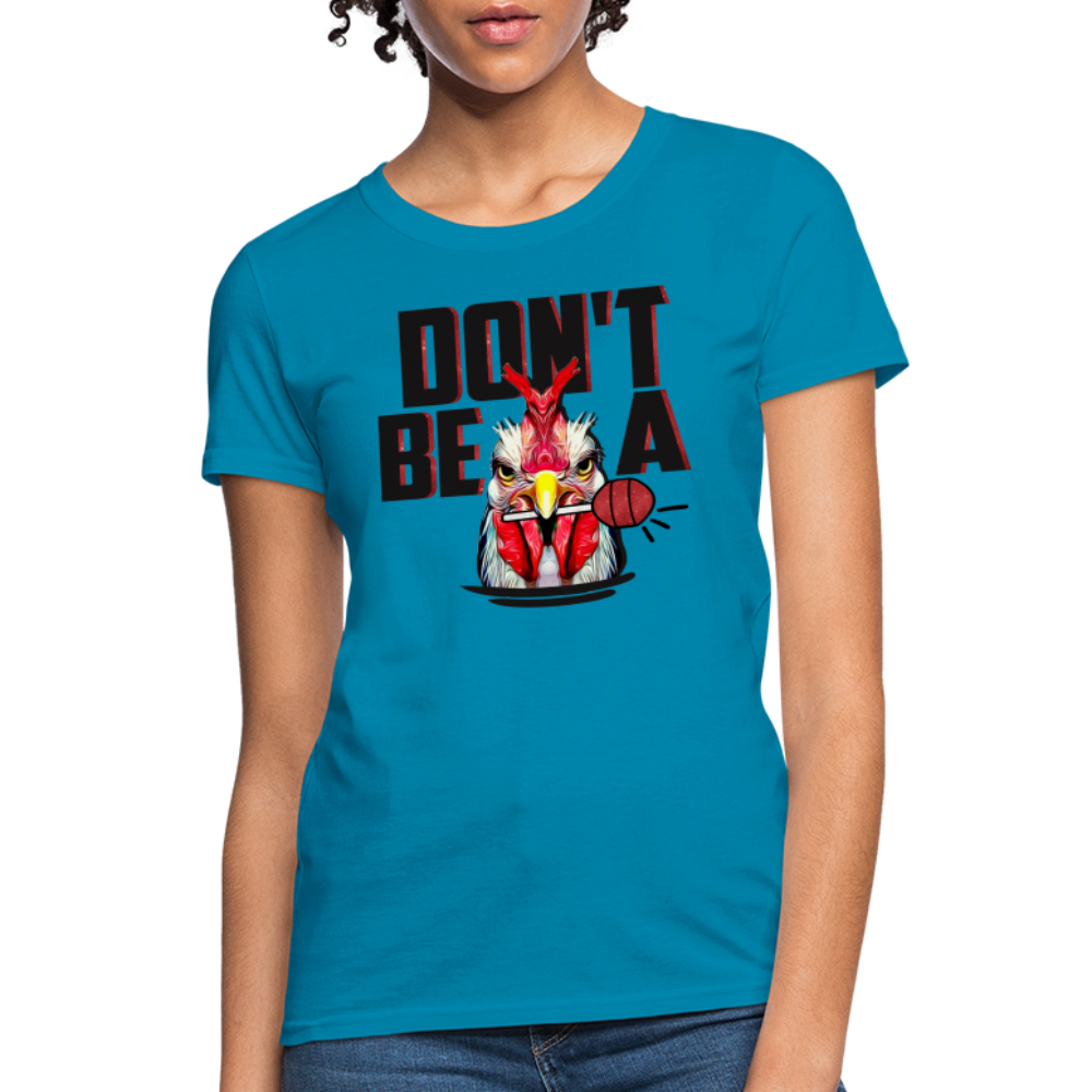 Don't Be A Cock Sucker Women's T-Shirt - turquoise