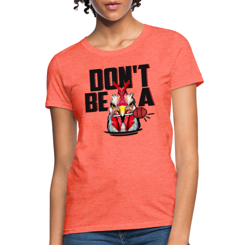 Don't Be A Cock Sucker Women's T-Shirt - heather coral