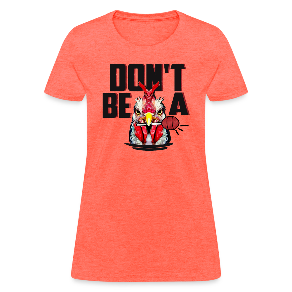 Don't Be A Cock Sucker Women's T-Shirt - heather coral